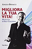 Migliora la tua vita! Manuale di self coaching