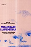 Migliorare l'autostima. Un approccio psicopedagogico per bambini e adolescenti