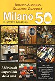 Milano 50. La nuovissima guida 2015/2016. I 350 locali imperdibili della città