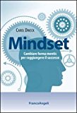 Mindset. Cambiare forma mentis per raggiungere il successo