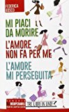 Mi piaci da morire-L’amore non fa per me-L’amore mi perseguita