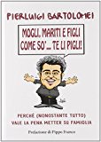 Mogli, mariti e figli come so'... te li pigli!