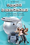 Mondo Aeroporto: Aneddoti E Perle Di Comicità Da Tutti Gli Aeroporti Del Mondo