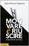 Motivare è riuscire. Le ragioni del successo