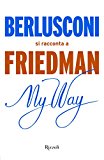 My way. Berlusconi si racconta a Friedman