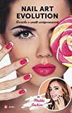 Nail art evolution. Tecniche e smalti semipermanenti