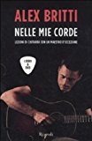 Nelle mie corde. Lezioni di chitarra con un maestro d'eccezione. Con DVD