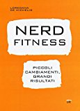 Nerd fitness. Piccoli cambiamenti, grandi risultati