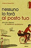 Nessuno lo farà al posto tuo. Piccolo ideario di resistenza quotidiana