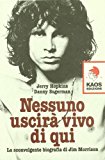 Nessuno uscirà vivo di qui. La sconvolgente biografia di Jim Morrison