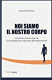 Noi Siamo Il Nostro Corpo: Creature di percezione concepite per imparare illimitatamente