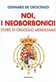 Noi, i neoborbonici! Storie di orgoglio meridionale