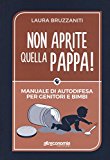 Non aprite quella pappa! Manuale di autodifesa per genitori e bimbi