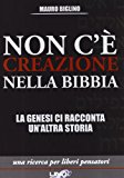 Non c'è creazione nella Bibbia. La Genesi ci racconta un'altra storia