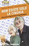 Non esiste solo la cinghia. Manuale tragicomico di pedagogia