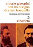 Non ho bisogno di stare tranquillo. Errico Malatesta, vita straordinaria del rivoluzionario più temuto da tutti i governi e le questure del regno