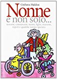 Nonne e non solo... suocere, consuocere, nuore, figlie, mamme, nipoti e qualche nonno sparuto