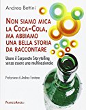 Non siamo mica la Coca-Cola, ma abbiamo una bella storia da raccontare. Usare il corporate storytelling senza essere una multinazionale