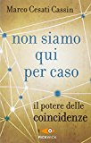 Non siamo qui per caso. Il potere delle coincidenze