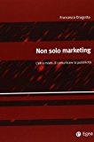 Non solo marketing. L’altro modo di comunicare la pubblicità