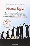 Nostro figlio. Dal concepimento all'adolescenza come aiutarlo a crescere con il metodo dell'educazione emotiva