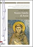 Nostro fratello di Assisi. Storia di un’esperienza di Dio