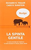 Nudge. La spinta gentile. La nuova strategia per migliorare le nostre decisioni su denaro, salute, felicità