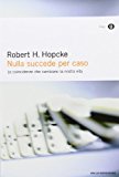 Nulla succede per caso. Le coincidenze che cambiano la nostra vita