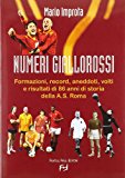 Numeri giallorossi. Formazioni, record, aneddoti, volti e risultati di 86 anni di storia della A. S. Roma