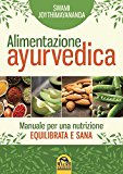 Nutrizione ayurvedica. Manuale per una nutrizione equilibrata e sana