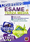 Obiettivo esame di terza media. Temi svolti con mappe concettuali, Tesine complete multidisciplinari, Prove INVALSI con risposte commentate