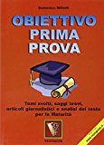 Obiettivo prima prova. Temi svolti, saggi brevi, articoli giornalistici e analisi del testo per la maturità