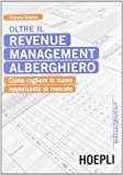 Oltre il revenue management alberghiero. Come cogliere le nuove opportunità di mercato