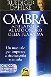 Ombra, apri la porta al lato oscuro della tua anima. Un manuale per imparare a riconoscerla e amarla. Con CD Audio