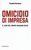 Omicidio d’impresa. Il caso del Gruppo Bancario Delta: 1