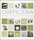 Oreficeria. Tecniche antiche e moderne per la lavorazione dei metalli