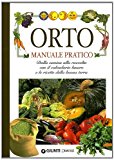 Orto. Manuale pratico. Dalla semina alla raccolta, con il calendario lunare e le ricette della buona terra