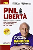 PNL è libertà. Questo libro contiene idee che possono trasformare la ttua vita