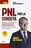 PNL per la vendita. Tecniche e strategie di programmazione neuro-linguistica apllicata alla vendita e al business