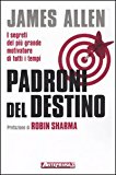 Padroni del destino. I segreti del più grande motivatore di tutti i tempi