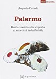Palermo. Guida insolita alla scoperta di una città indecifrabile