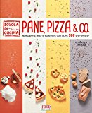 Pane, pizza & co. Ingredienti e ricette illustrate con oltre 500 step by step