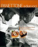 Panettone a due voci. Carlo Cracco, Davide Oldani e il lievito delle feste. Storia, tradizioni, cucina d'autore