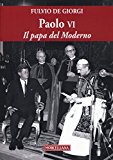 Paolo VI. Il papa del Moderno