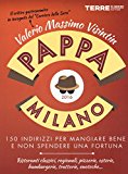 PappaMilano 2016. 150 indirizzi per mangiare bene e non spendere una fortuna