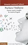 Parlare l’italiano. Come usare meglio la nostra lingua