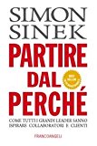 Partire dal perché. Come tutti i grandi leader sanno ispirare collaboratori e clienti