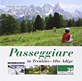 Passeggiare in Trentino Alto Adige. 35 semplici itinerari per grandi e picoli