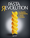 Pasta revolution. La pasta conquista l’alta cucina