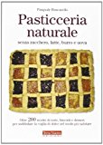 Pasticceria naturale senza zucchero, latte, burro e uova